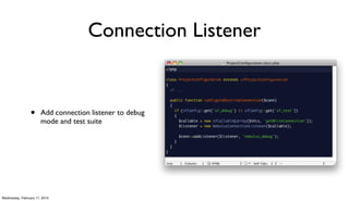 Connection Listener


                 •     Add connection listener to debug
                       mode and test suite




Wednesday, February 17, 2010
 