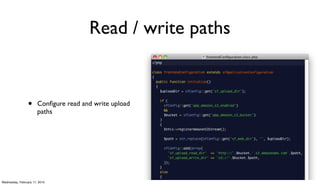 Read / write paths


                 •     Conﬁgure read and write upload
                       paths




Wednesday, February 17, 2010
 