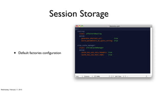Session Storage



                 •     Default factories conﬁguration




Wednesday, February 17, 2010
 