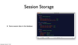 Session Storage



                 •     Store session data in the database




Wednesday, February 17, 2010
 