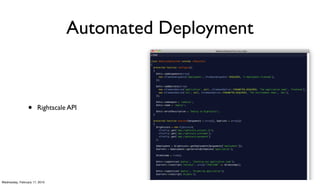 Automated Deployment



                 •     Rightscale API




Wednesday, February 17, 2010
 