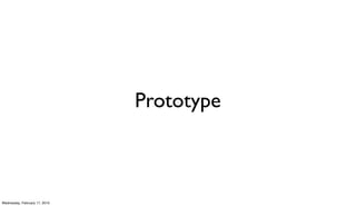 Prototype



Wednesday, February 17, 2010
 