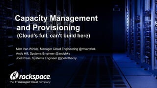 Capacity Management 
and Provisioning 
(Cloud's full, can't build here) 
Matt Van Winkle, Manager Cloud Engineering @mvanwink 
Andy Hill, Systems Engineer @andyhky 
Joel Preas, Systems Engineer @joelintheory 
 