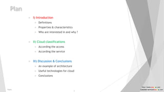  I) Introduction
 Definitions
 Properties & characteristics
 Who are interested in and why ?
 II) Cloud classifications
 According the access
 According the service
 III) Discussion & Conclusions
 An example of architecture
 Useful technologies for cloud
 Conclusions
Plan
Public
http://www.anyasas.com
customer-service@anyasas.com
2
 
