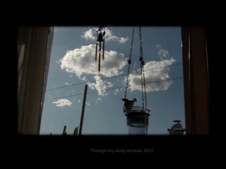 Through my study window, 2012

 