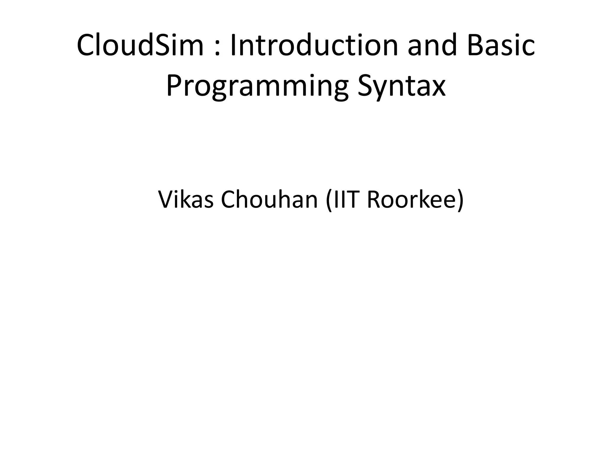 CloudSim : Introduction and Basic Programming Syntax | PPT