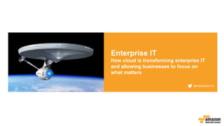 Enterprise IT
How cloud is transforming enterprise IT
and allowing businesses to focus on
what matters
@migrating2cloud
 