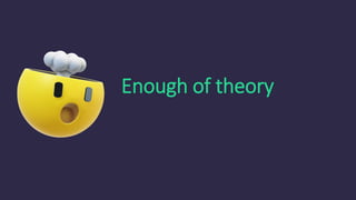 Enough of theory
 