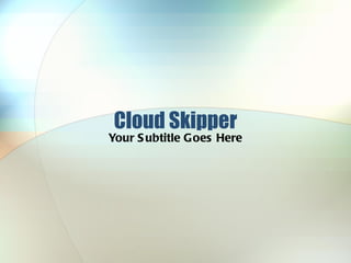 Cloud Skipper Your Subtitle Goes Here 