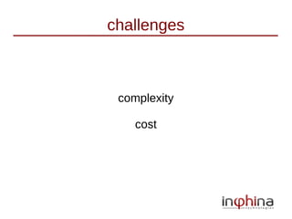 challenges



 complexity

    cost
 