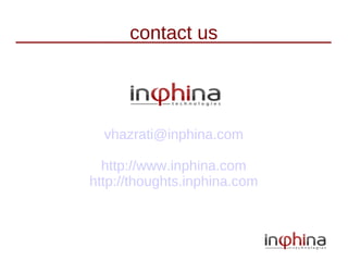 contact us




  vhazrati@inphina.com

  http://www.inphina.com
http://thoughts.inphina.com
 