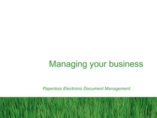 Managing your business
Paperless Electronic Document Management
54
 