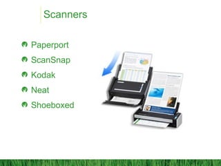 Scanners
Paperport
ScanSnap
Kodak
Neat
Shoeboxed
 