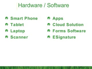Hardware / Software
Smart Phone
Tablet
Laptop
Scanner
Apps
Cloud Solution
Forms Software
ESignature
 