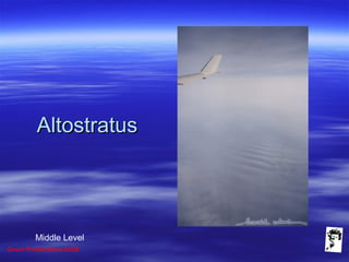 Grunt Productions 2008
AltostratusAltostratus
Middle Level
 