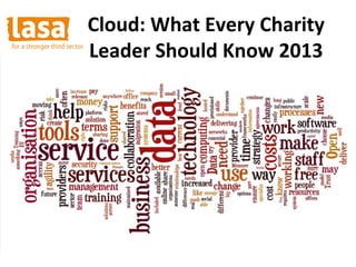 Cloud: What Every Charity
Leader Should Know 2013
 