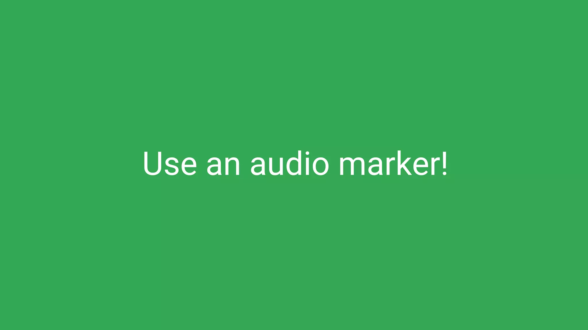 Use an audio marker!
 