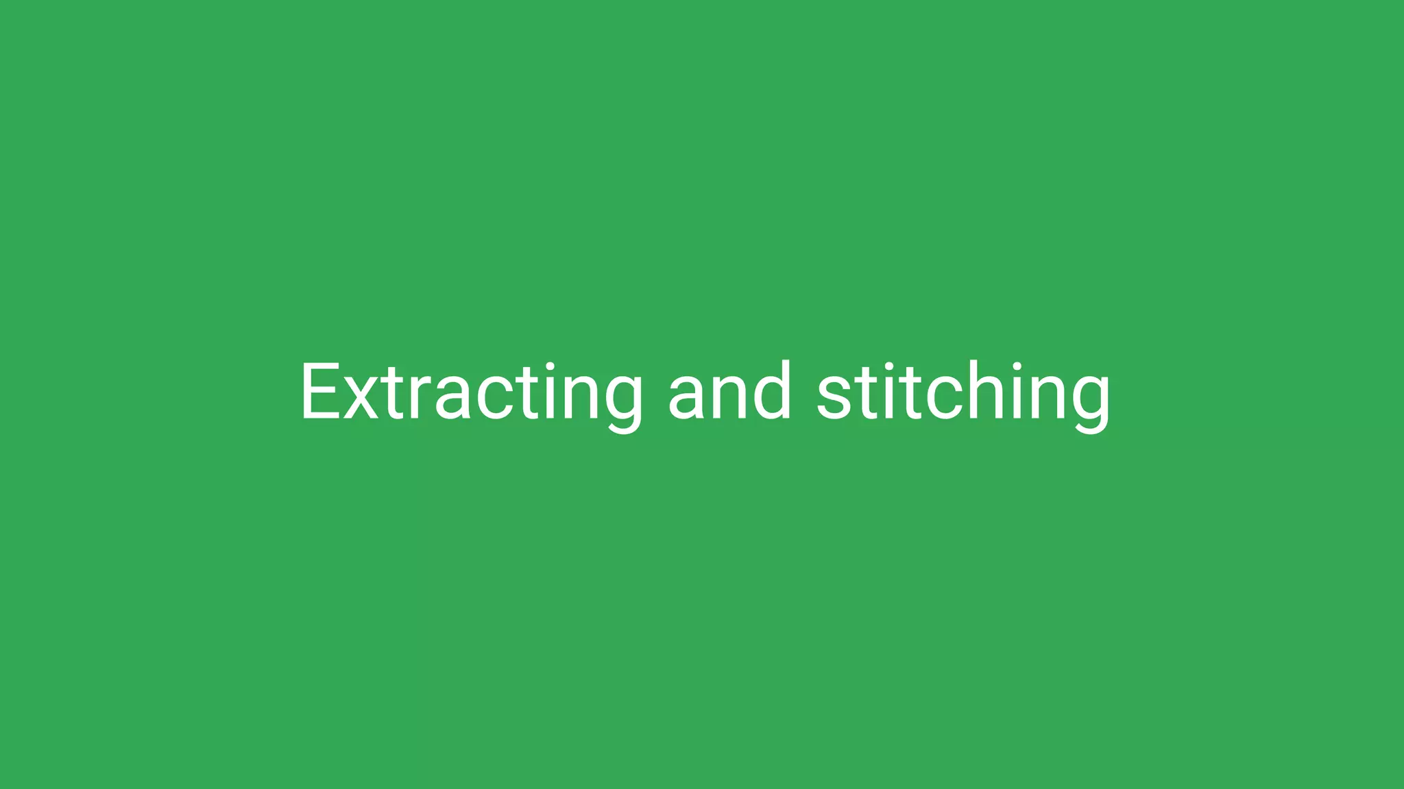 Extracting and stitching
 
