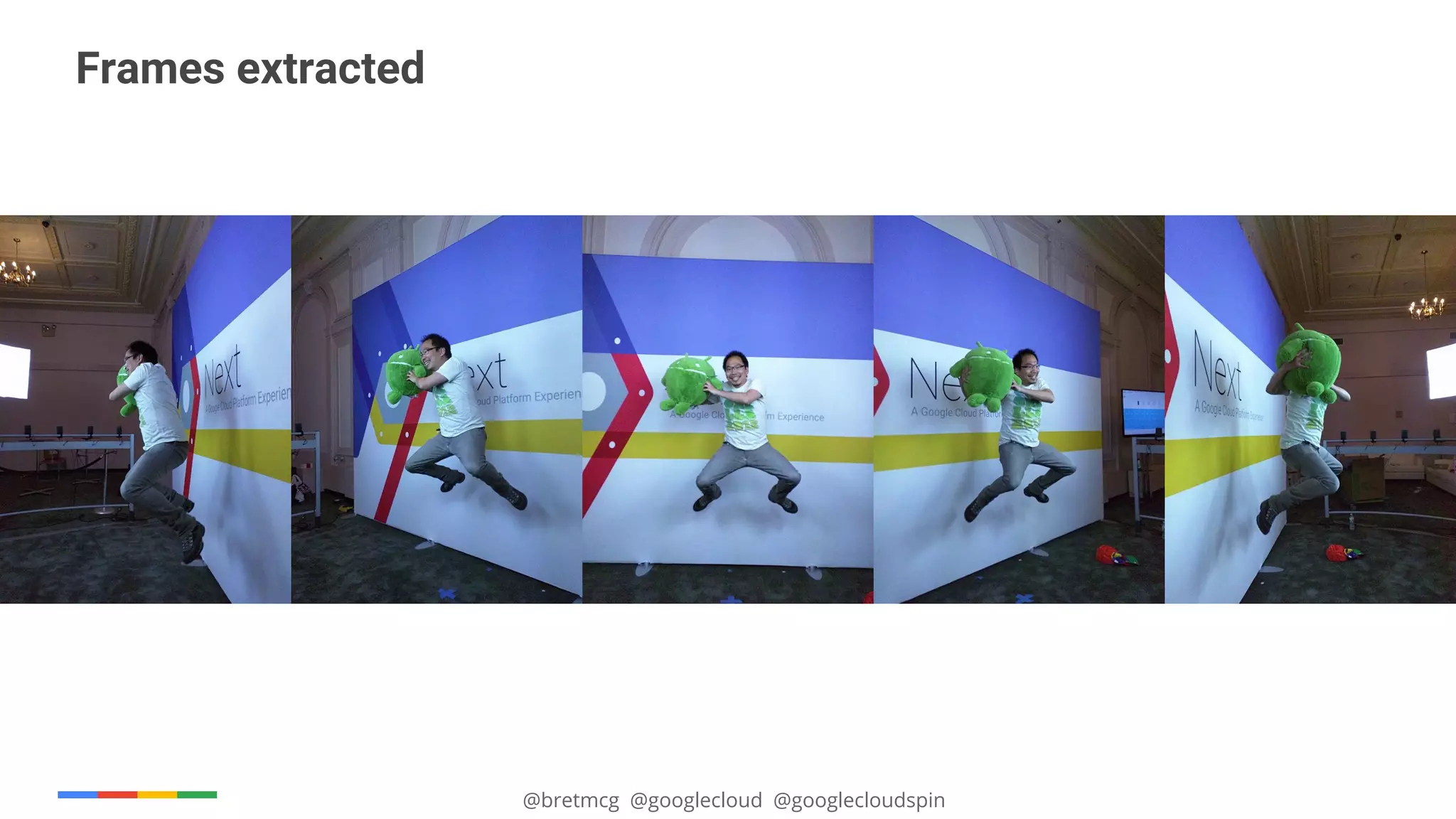 @bretmcg @googlecloud @googlecloudspin
Frames extracted
 