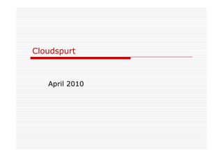 Cloudspurt



   April 2010
 