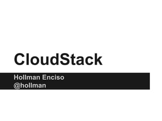 CloudStack
Hollman Enciso
@hollman

 