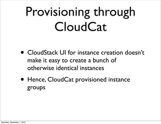 Provisioning through
                              CloudCat
                    • CloudStack UI for instance creation does...