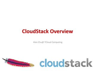 CloudStack Overview
    Alan Chu@ TCloud Computing
 