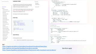 Ref :
https://registry.terraform.io/providers/cloudstack/cloudstack/latest/docs
https://github.com/apache/cloudstack-terraform-provider
https://www.shapeblue.com/automating-infrastructure-with-cloudstack-and-terraform/
$terrform apply
 