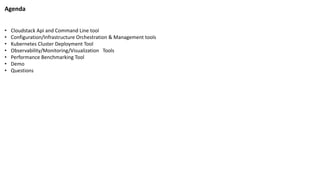 Agenda
• Cloudstack Api and Command Line tool
• Configuration/Infrastructure Orchestration & Management tools
• Kubernetes...