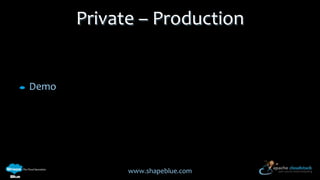 Private – Production

Demo

www.shapeblue.com

 