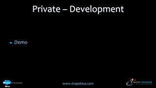 Private – Development

Demo

www.shapeblue.com

 