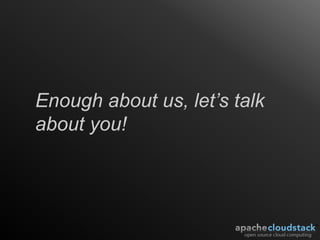 Enough about us, let’s talk
about you!
 