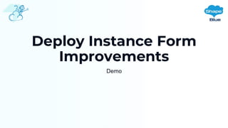 Deploy Instance Form
Improvements
Demo
 