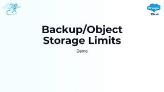 Backup/Object
Storage Limits
Demo
 