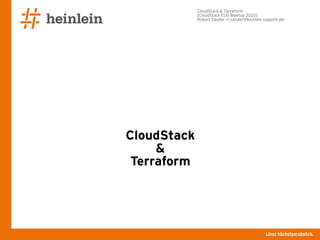 Linux höchstpersönlich.
CloudStack & Terraform
[CloudStack EUG Meetup 2020]
Robert Sander <r.sander@heinlein-support.de>
CloudStack
&
Terraform
 