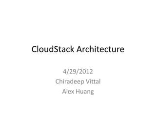 CloudStack Architecture

       4/29/2012
     Chiradeep Vittal
       Alex Huang
 