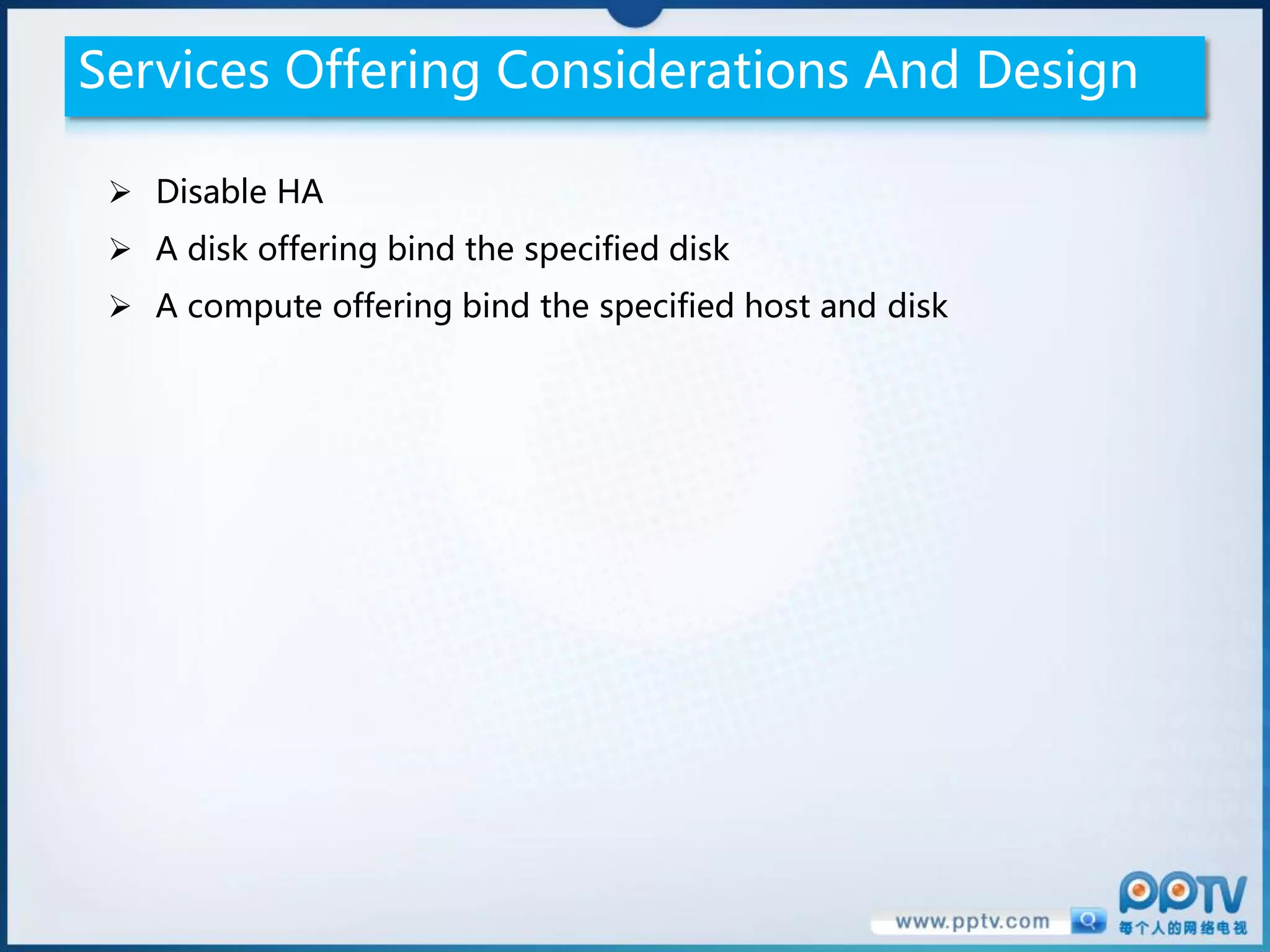 Services Offering Considerations And Design

  Disable HA
  A disk offering bind the specified disk
  A compute offering bind the specified host and disk
 