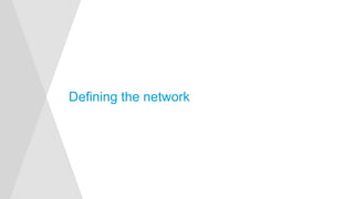 Defining the network
 