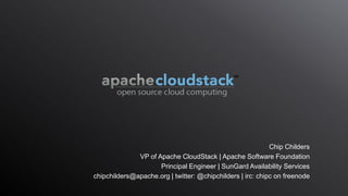Chip Childers
VP of Apache CloudStack | Apache Software Foundation
Principal Engineer | SunGard Availability Services
chipchilders@apache.org | twitter: @chipchilders | irc: chipc on freenode
 
