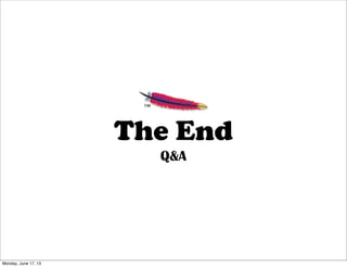 The End
Q&A
Monday, June 17, 13
 