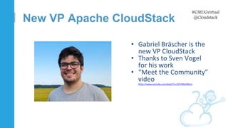 #CSEUGvirtual
@Cloudstack
• Gabriel Bräscher is the
new VP CloudStack
• Thanks to Sven Vogel
for his work
• “Meet the Comm...