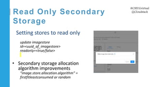 #CSEUGvirtual
@Cloudstack
Setting stores to read only
update imagestore
id=<uuid_of_imagestore>
readonly=<true/false>
• Se...