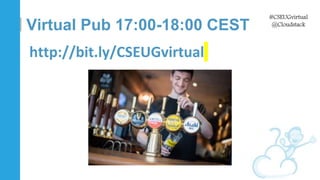 #CSEUGvirtual
@Cloudstack
Virtual Pub 17:00-18:00 CEST
http://bit.ly/CSEUGvirtual
 