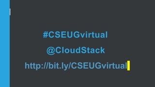 #CSEUGvirtual
@CloudStack
http://bit.ly/CSEUGvirtual
 
