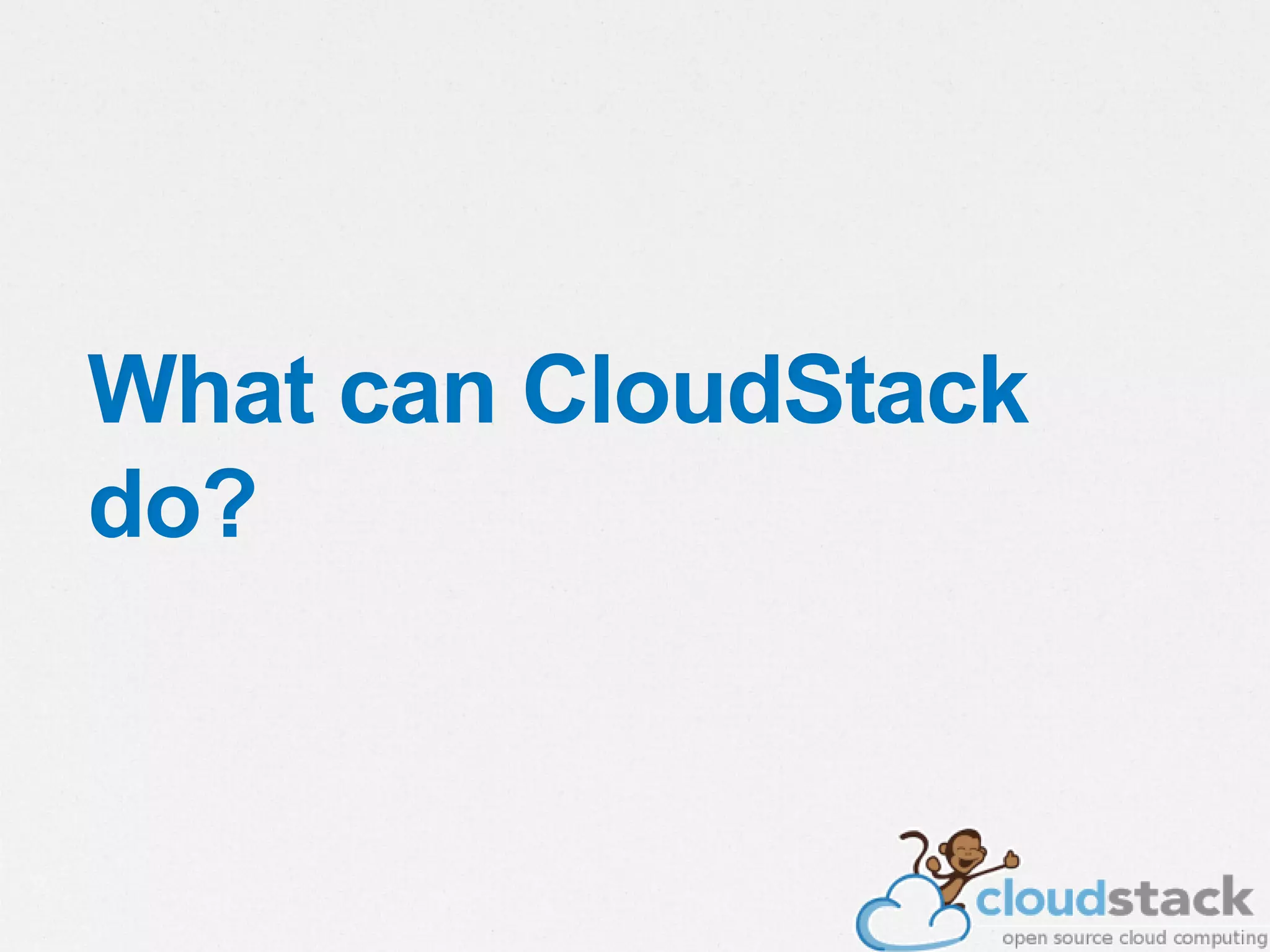 What can CloudStack
do?
 