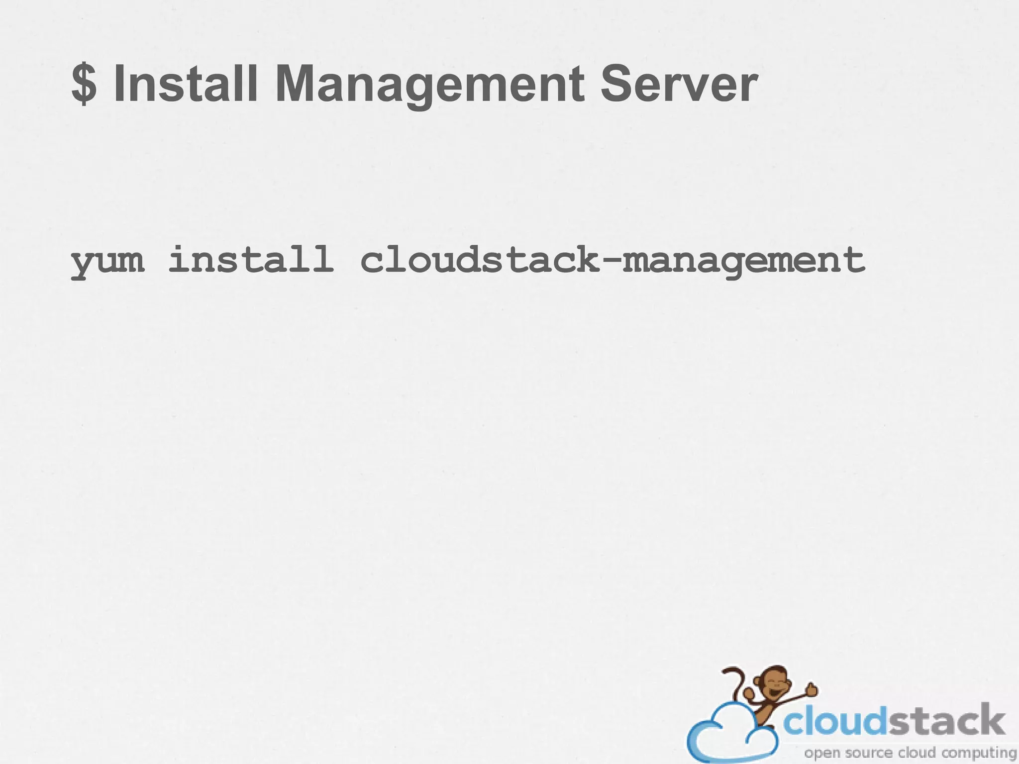 $ Install Management Server
yum install cloudstack-management
 