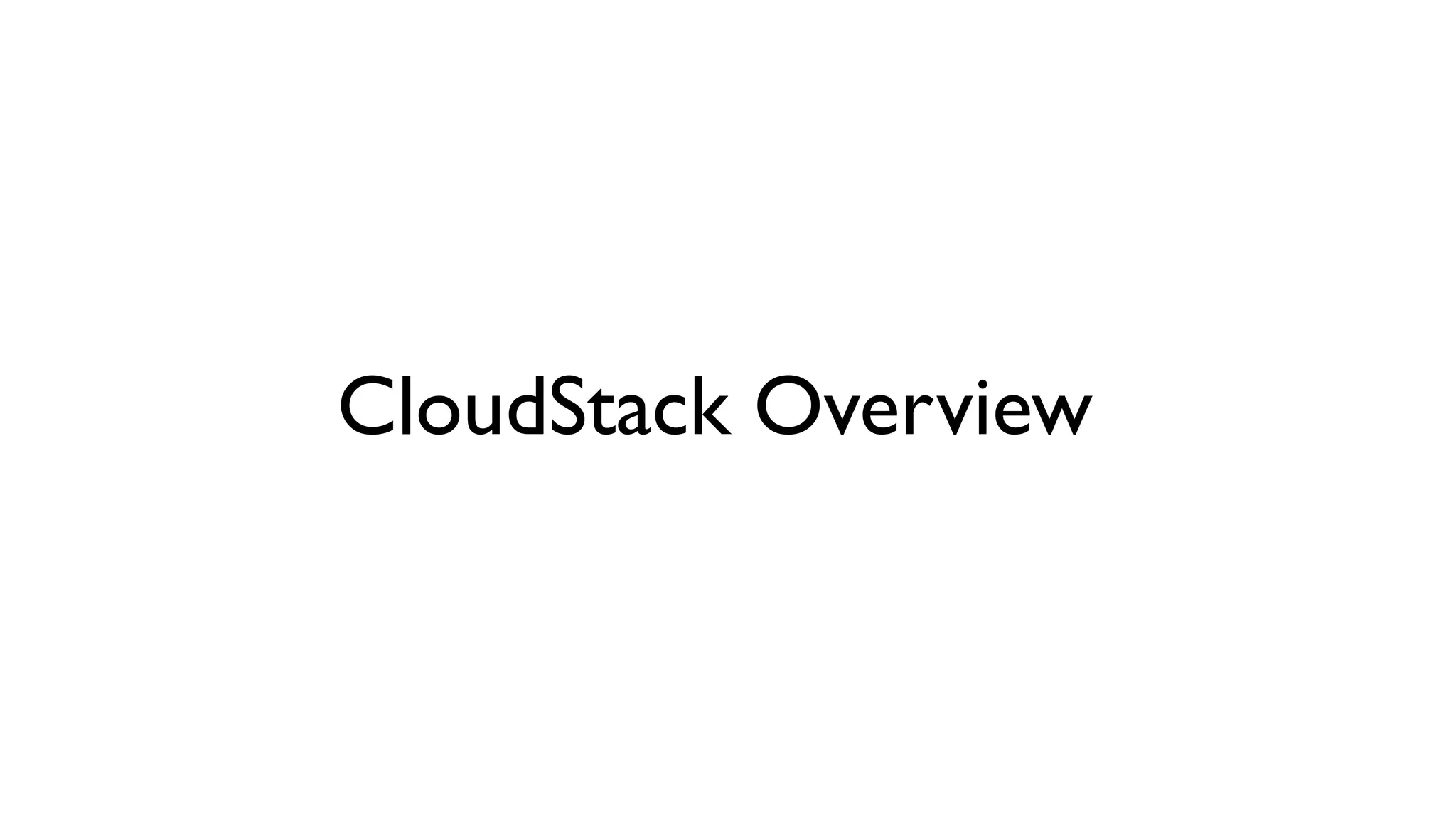 CloudStack Overview
 