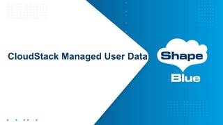 CloudStack Managed User Data
 