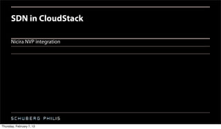 SDN in CloudStack

      Nicira NVP integration




Thursday, February 7, 13
 