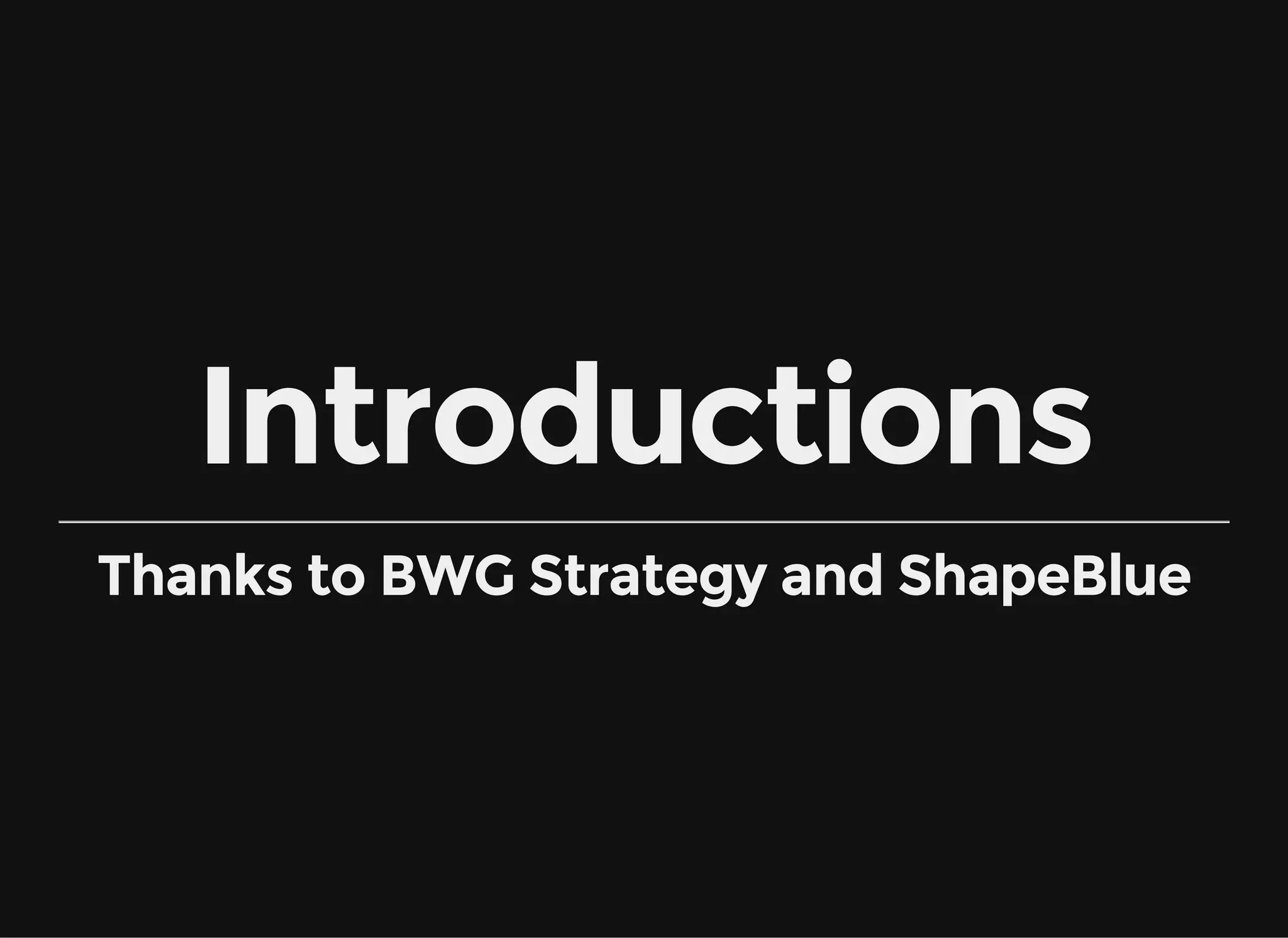 Introductions
Thanks to BWG Strategy and ShapeBlue
 